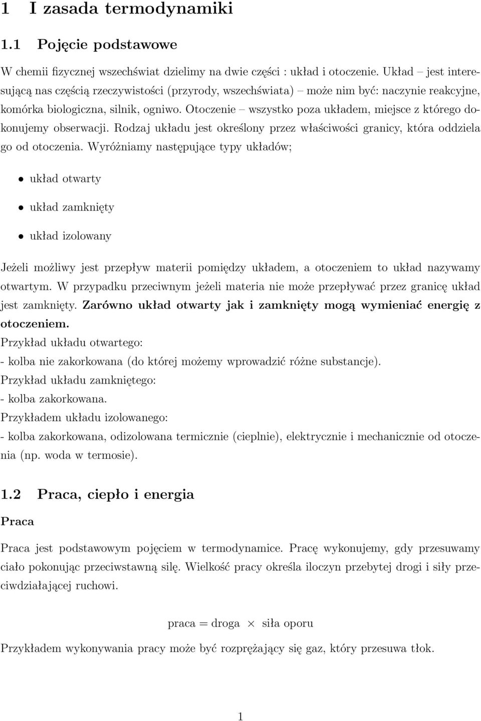 Otoczenie wszystko poza układem, miejsce z którego dokonujemy obserwacji. Rodzaj układu jest określony przez właściwości granicy, która oddziela go od otoczenia.