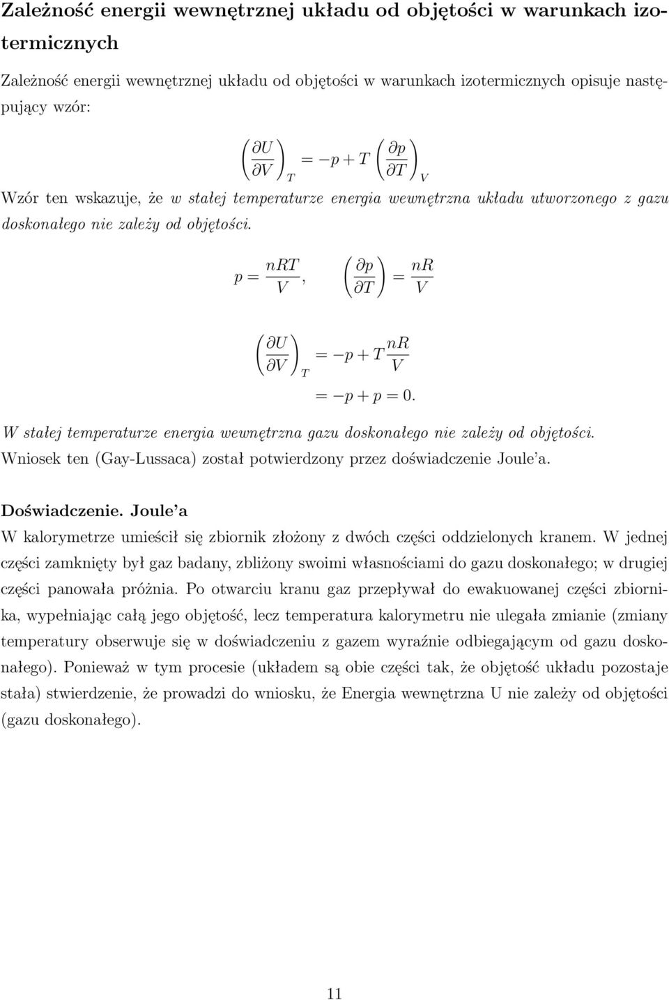 W stałej temperaturze energia wewnętrzna gazu doskonałego nie zależy od objętości. Wniosek ten (Gay-Lussaca) został potwierdzony przez doświadczenie Joule a. Doświadczenie.