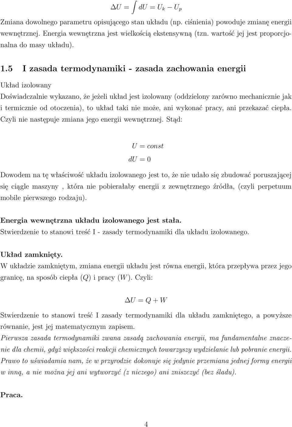 5 I zasada termodynamiki - zasada zachowania energii Układ izolowany Doświadczalnie wykazano, że jeżeli układ jest izolowany (oddzielony zarówno mechanicznie jak i termicznie od otoczenia), to układ