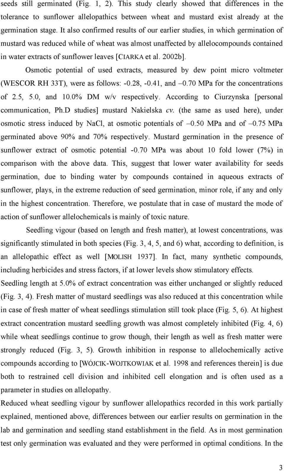 [CIARKA et al. 2002b]. Osmotic potential of used extracts, measured by dew point micro voltmeter (WESCOR RH 33T), were as follows: -0.28, -0.41, and 0.70 MPa for the concentrations of 2.5, 5.