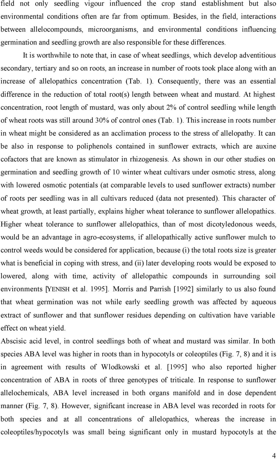 It is worthwhile to note that, in case of wheat seedlings, which develop adventitious secondary, tertiary and so on roots, an increase in number of roots took place along with an increase of