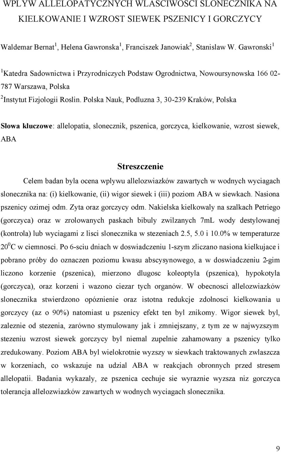 Polska Nauk, Podluzna 3, 30-239 Kraków, Polska Slowa kluczowe: allelopatia, slonecznik, pszenica, gorczyca, kielkowanie, wzrost siewek, ABA Streszczenie Celem badan byla ocena wplywu allelozwiazków