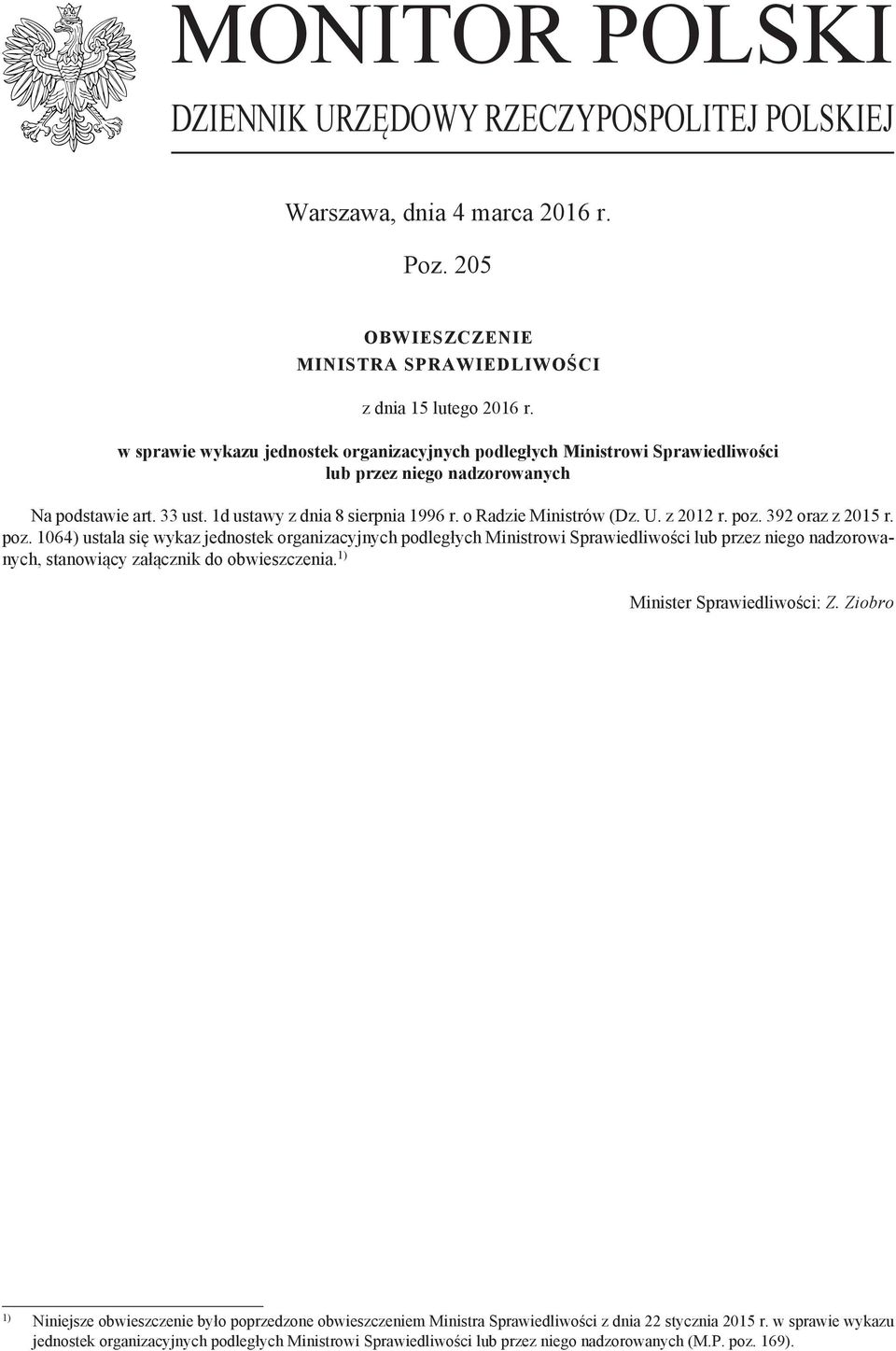 z 2012 r. poz. 392 oraz z 2015 r. poz. 1064) ustala się wykaz jednostek organizacyjnych podległych Ministrowi Sprawiedliwości lub przez niego nadzorowanych, stanowiący załącznik do obwieszczenia.