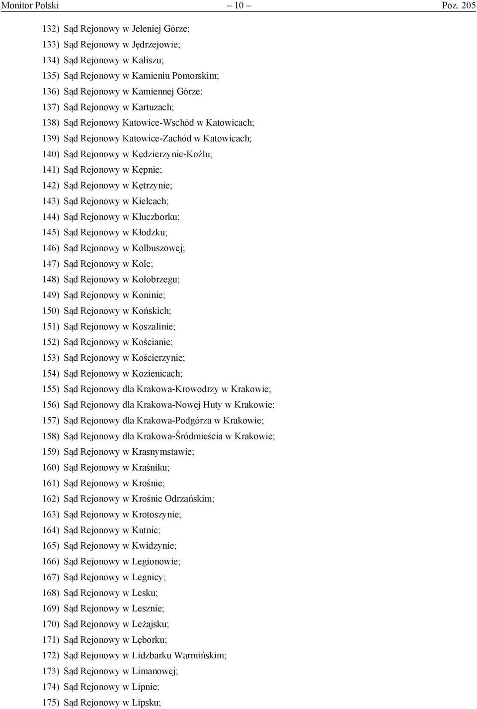Kartuzach; 138) Sąd Rejonowy Katowice-Wschód w Katowicach; 139) Sąd Rejonowy Katowice-Zachód w Katowicach; 140) Sąd Rejonowy w Kędzierzynie-Koźlu; 141) Sąd Rejonowy w Kępnie; 142) Sąd Rejonowy w