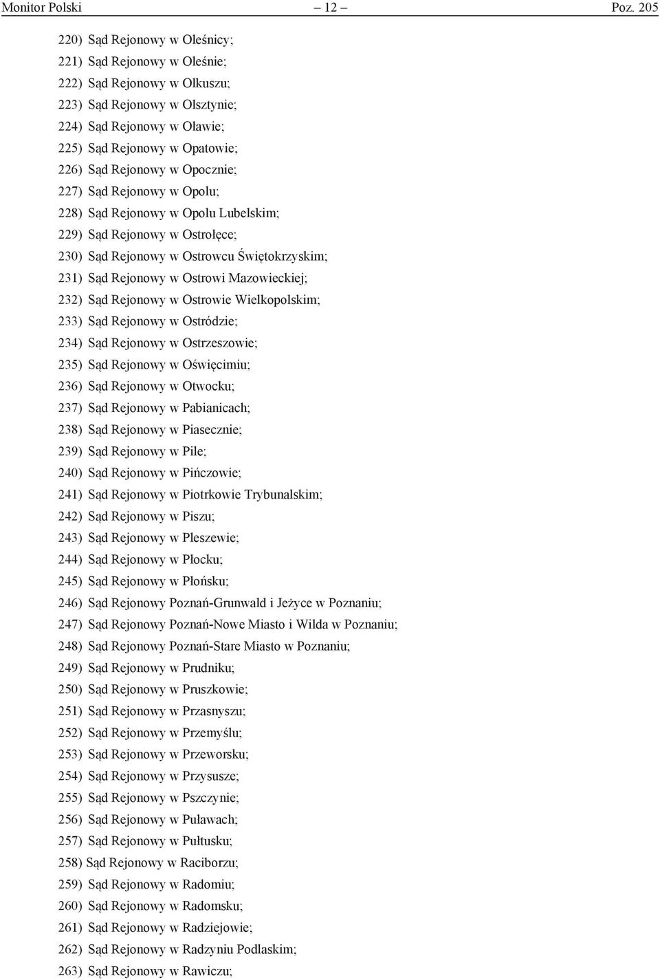 w Opocznie; 227) Sąd Rejonowy w Opolu; 228) Sąd Rejonowy w Opolu Lubelskim; 229) Sąd Rejonowy w Ostrołęce; 230) Sąd Rejonowy w Ostrowcu Świętokrzyskim; 231) Sąd Rejonowy w Ostrowi Mazowieckiej; 232)