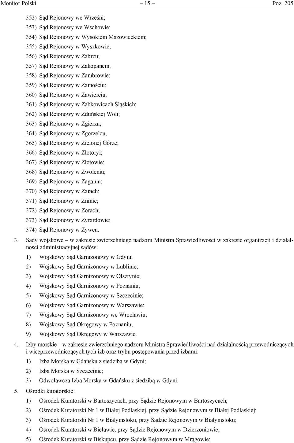 358) Sąd Rejonowy w Zambrowie; 359) Sąd Rejonowy w Zamościu; 360) Sąd Rejonowy w Zawierciu; 361) Sąd Rejonowy w Ząbkowicach Śląskich; 362) Sąd Rejonowy w Zduńskiej Woli; 363) Sąd Rejonowy w Zgierzu;