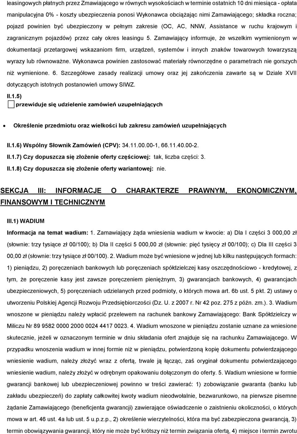 Zamawiający infrmuje, że wszelkim wymieninym w dkumentacji przetargwej wskazanim firm, urządzeń, systemów i innych znaków twarwych twarzyszą wyrazy lub równważne.