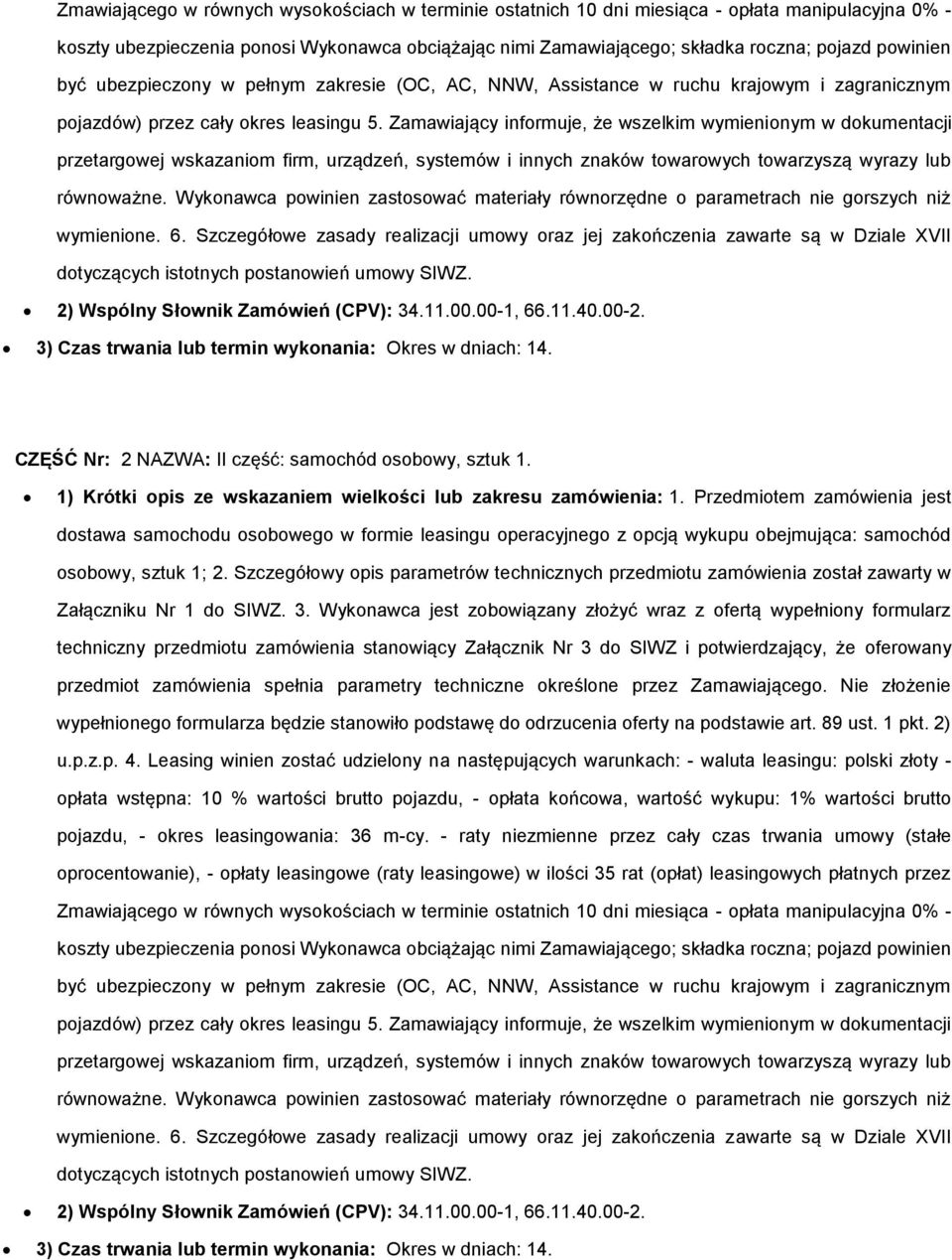 Zamawiający infrmuje, że wszelkim wymieninym w dkumentacji przetargwej wskazanim firm, urządzeń, systemów i innych znaków twarwych twarzyszą wyrazy lub równważne.