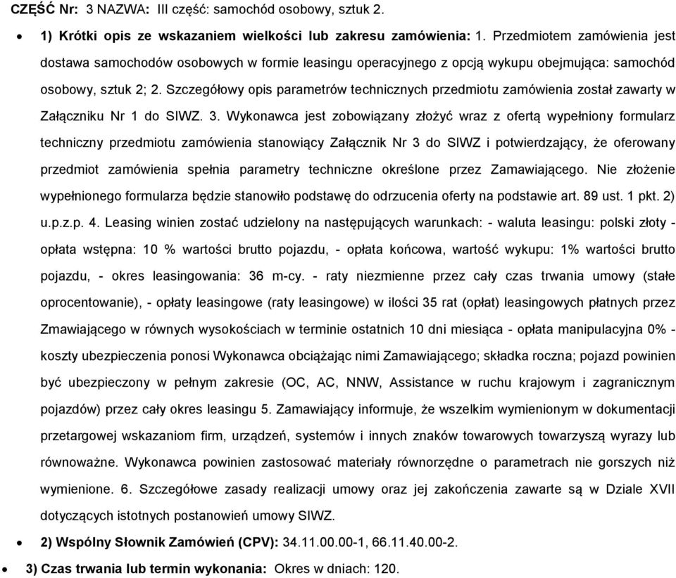 Szczegółwy pis parametrów technicznych przedmitu zamówienia zstał zawarty w Załączniku Nr 1 d SIWZ. 3.