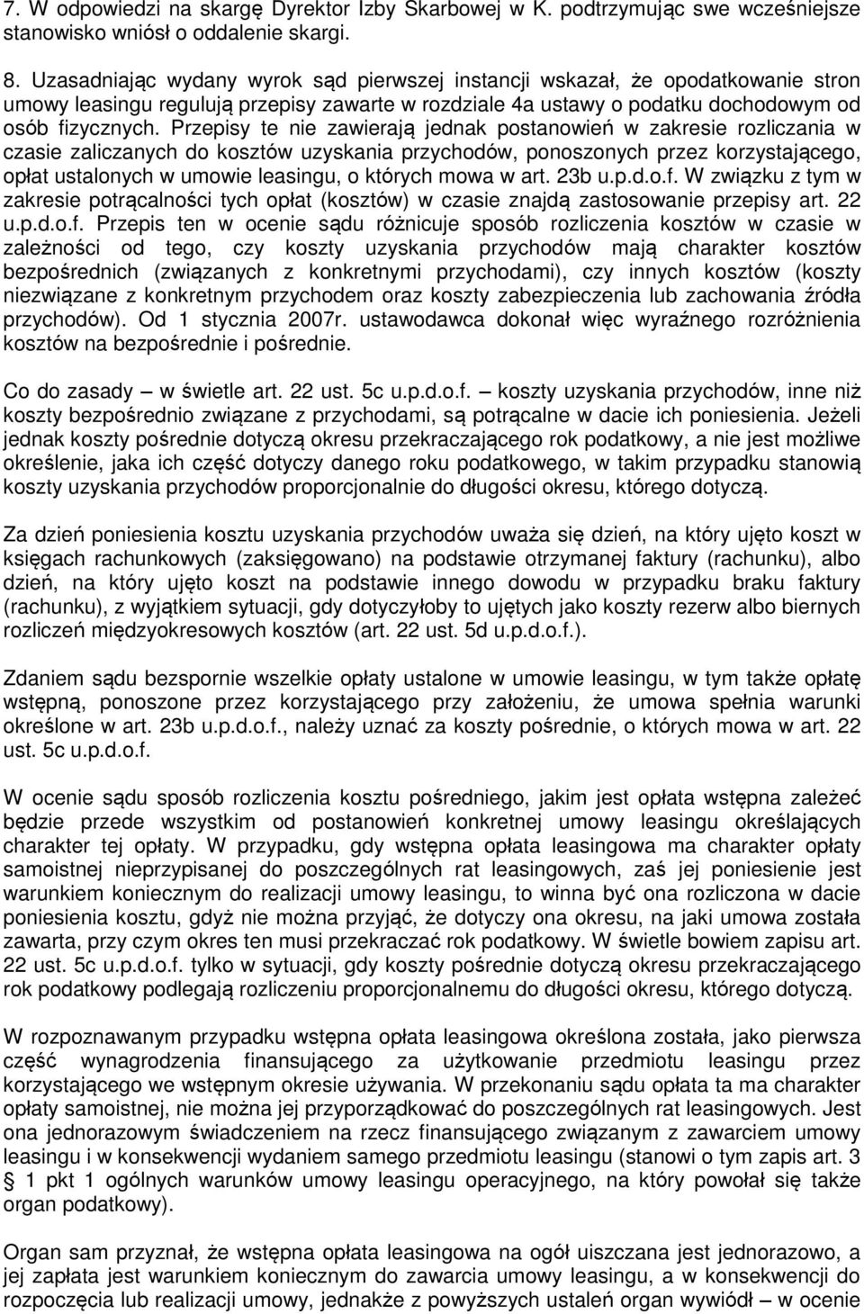 Przepisy te nie zawierają jednak postanowień w zakresie rozliczania w czasie zaliczanych do kosztów uzyskania przychodów, ponoszonych przez korzystającego, opłat ustalonych w umowie leasingu, o