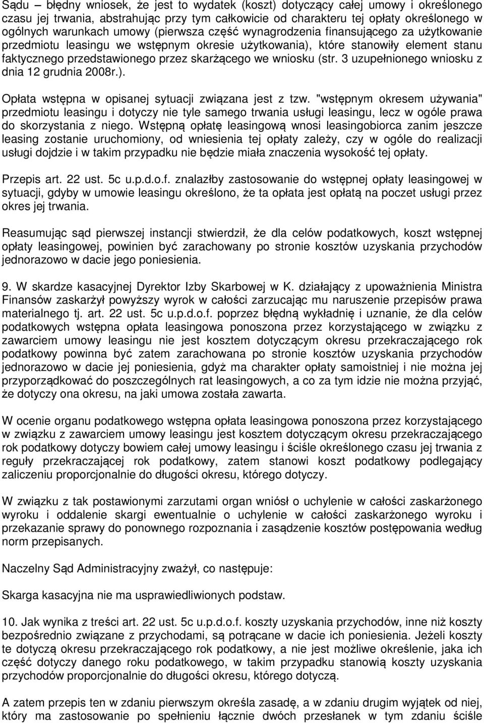 (str. 3 uzupełnionego wniosku z dnia 12 grudnia 2008r.). Opłata wstępna w opisanej sytuacji związana jest z tzw.