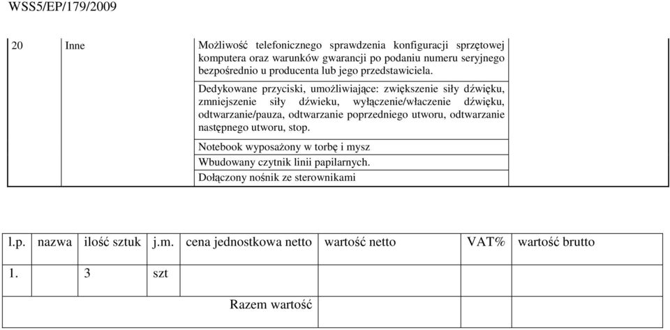 Dedykowane przyciski, umoŝliwiające: zwiększenie siły dźwięku, zmniejszenie siły dźwieku, wyłączenie/właczenie dźwięku, odtwarzanie/pauza, odtwarzanie