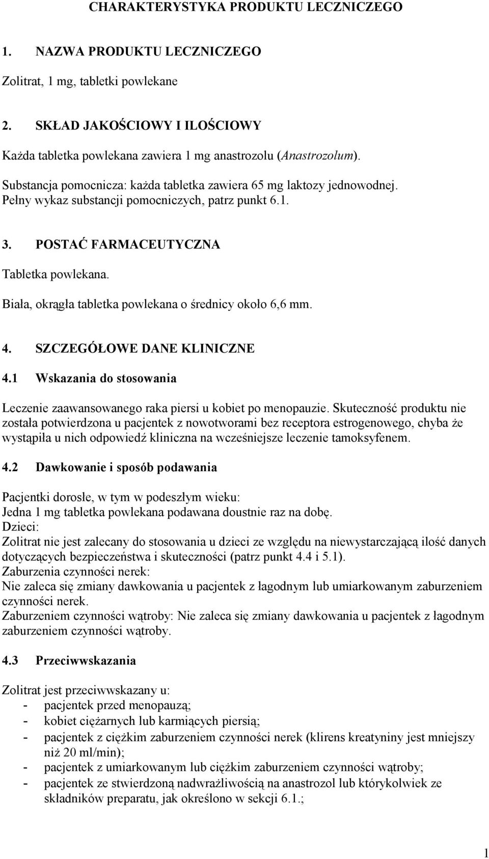 Biała, okrągła tabletka powlekana o średnicy około 6,6 mm. 4. SZCZEGÓŁOWE DANE KLINICZNE 4.1 Wskazania do stosowania Leczenie zaawansowanego raka piersi u kobiet po menopauzie.