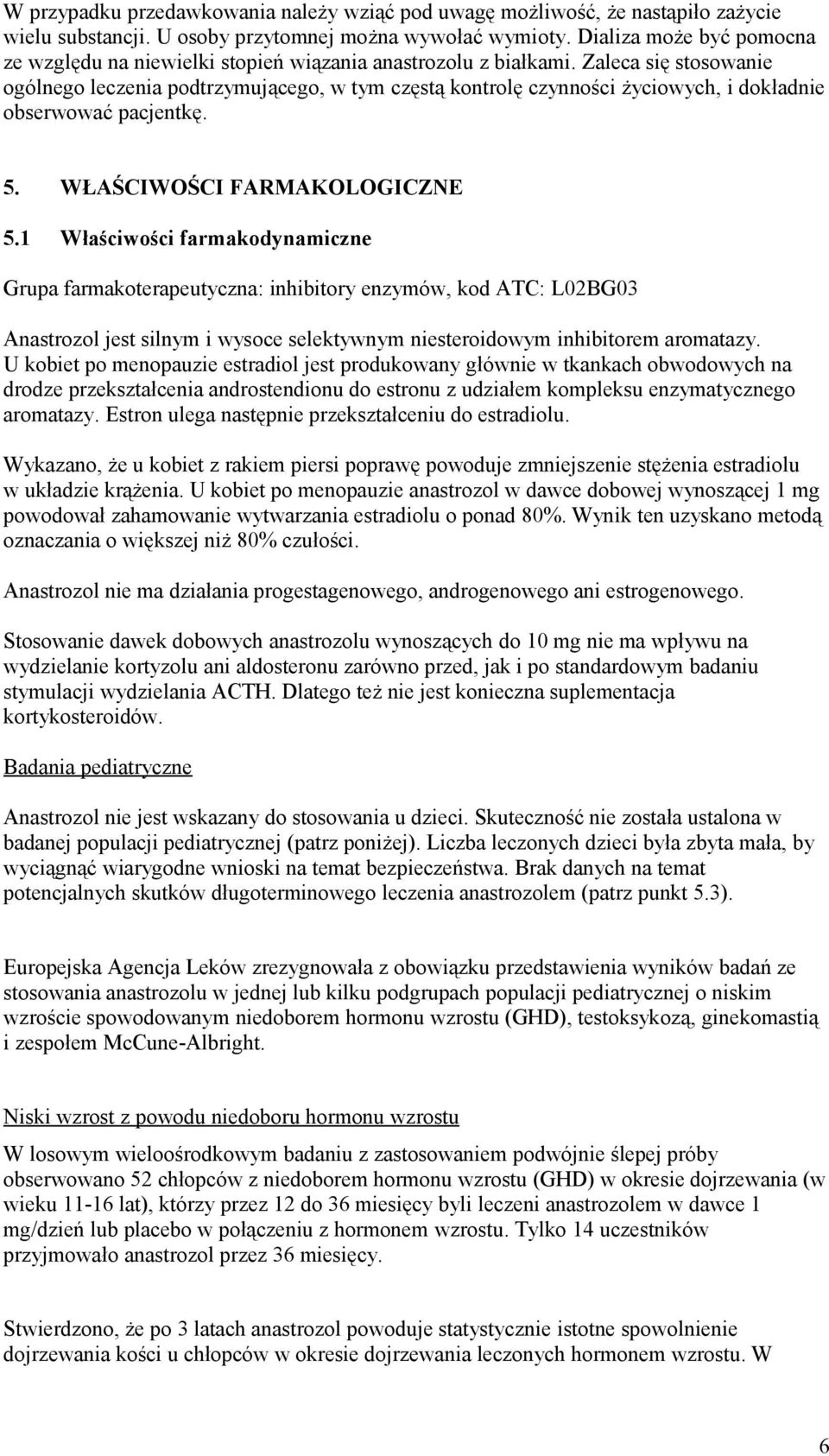 Zaleca się stosowanie ogólnego leczenia podtrzymującego, w tym częstą kontrolę czynności życiowych, i dokładnie obserwować pacjentkę. 5. WŁAŚCIWOŚCI FARMAKOLOGICZNE 5.