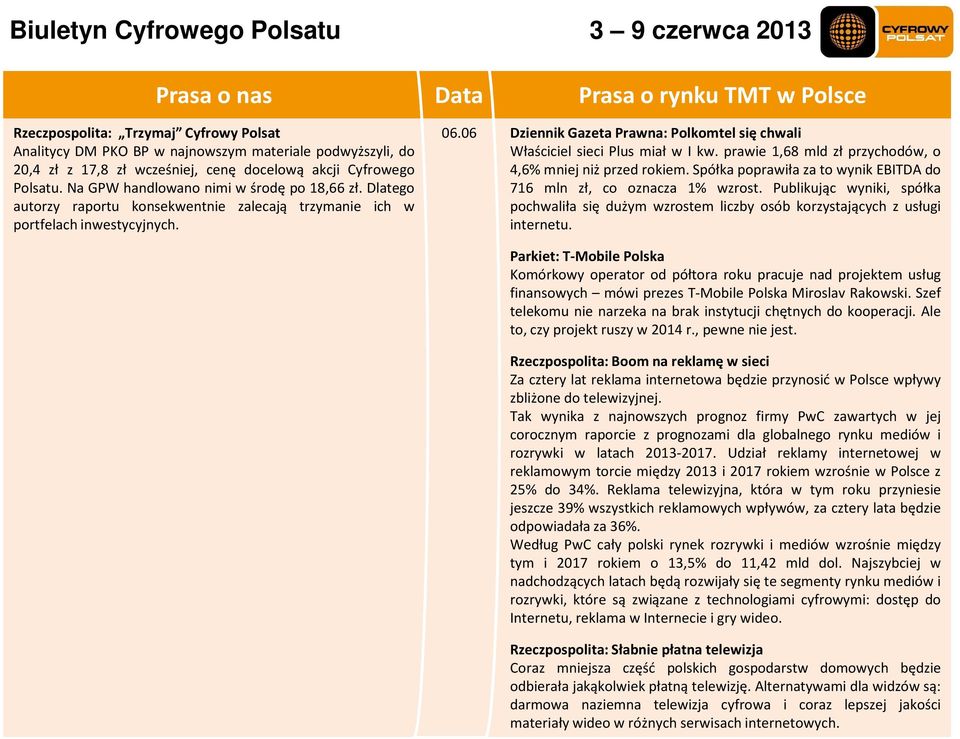 06 Dziennik Gazeta Prawna: Polkomtel się chwali Właściciel sieci Plus miał w I kw. prawie 1,68 mld zł przychodów, o 4,6% mniej niż przed rokiem.