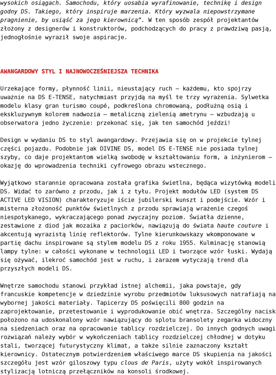 AWANGARDOWY STYL I NAJNOWOCZEŚNIEJSZA TECHNIKA Urzekające formy, płynność linii, nieustający ruch każdemu, kto spojrzy uważnie na DS E-TENSE, natychmiast przyjdą na myśl te trzy wyrażenia.