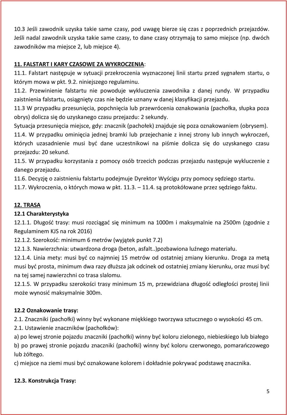 9.2. niniejszego regulaminu. 11.2. Przewinienie falstartu nie powoduje wykluczenia zawodnika z danej rundy.