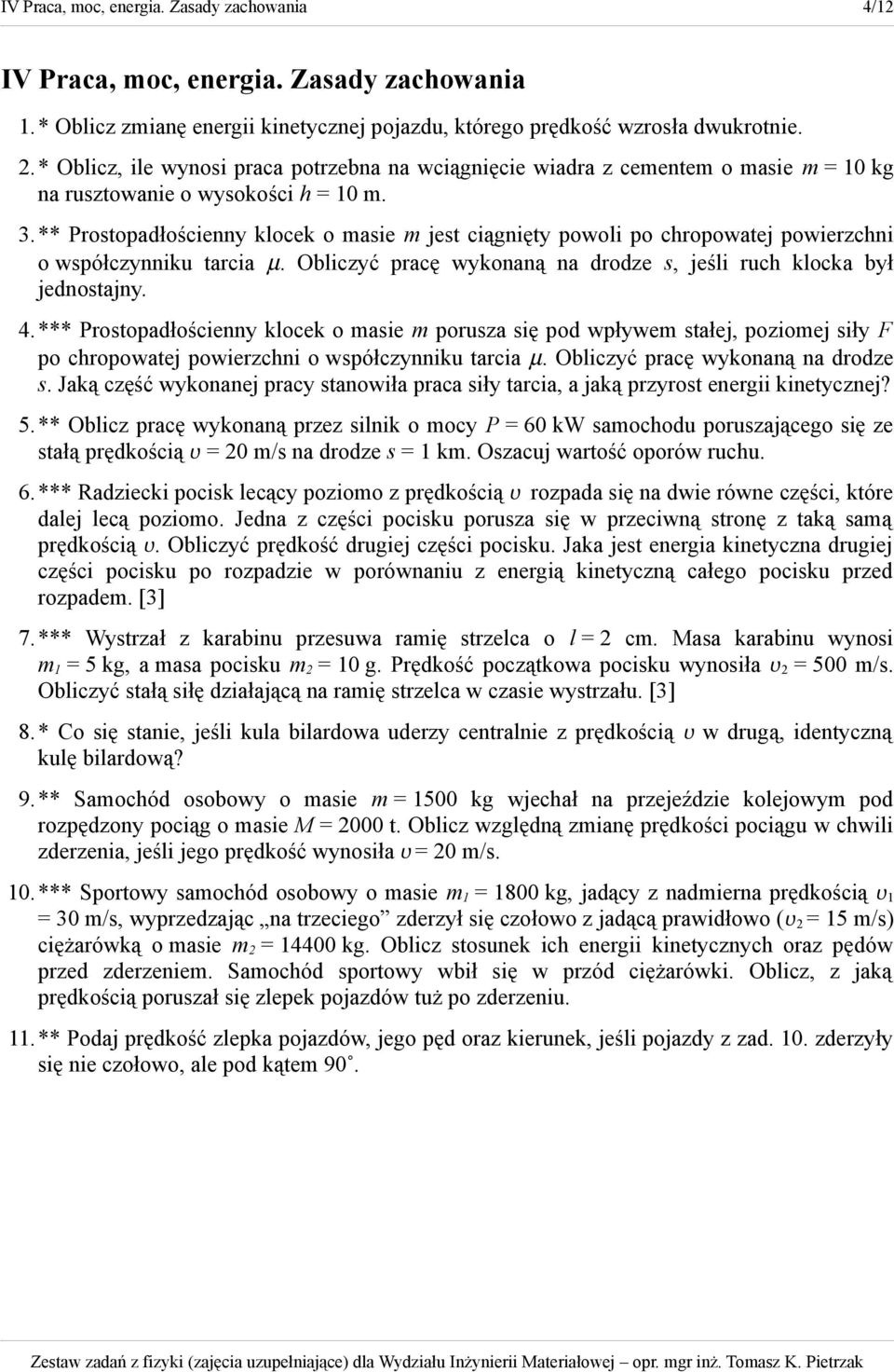 ** Prostopadłościenny klocek o masie m jest ciągnięty powoli po chropowatej powierzchni o współczynniku tarcia µ. Obliczyć pracę wykonaną na drodze s, jeśli ruch klocka był jednostajny. 4.