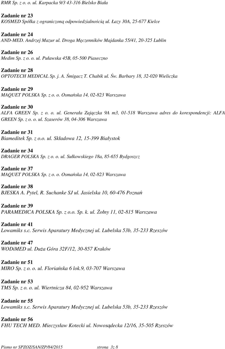 Barbary 18, 32-020 Wieliczka Zadanie nr 29 MAQUET POLSKA Sp. z o. o. Osmańska 14, 02-823 Warszawa Zadanie nr 30 ALFA GREEN Sp. z o. o. ul.