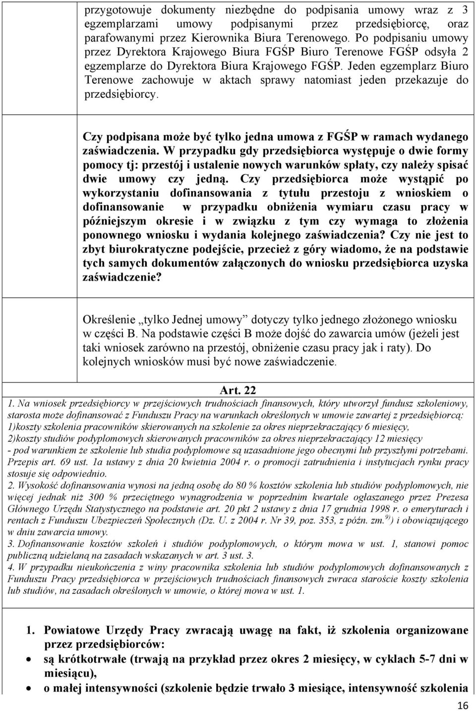 Jeden egzemplarz Biuro Terenowe zachowuje w aktach sprawy natomiast jeden przekazuje do przedsiębiorcy. Czy podpisana może być tylko jedna umowa z FGŚP w ramach wydanego zaświadczenia.