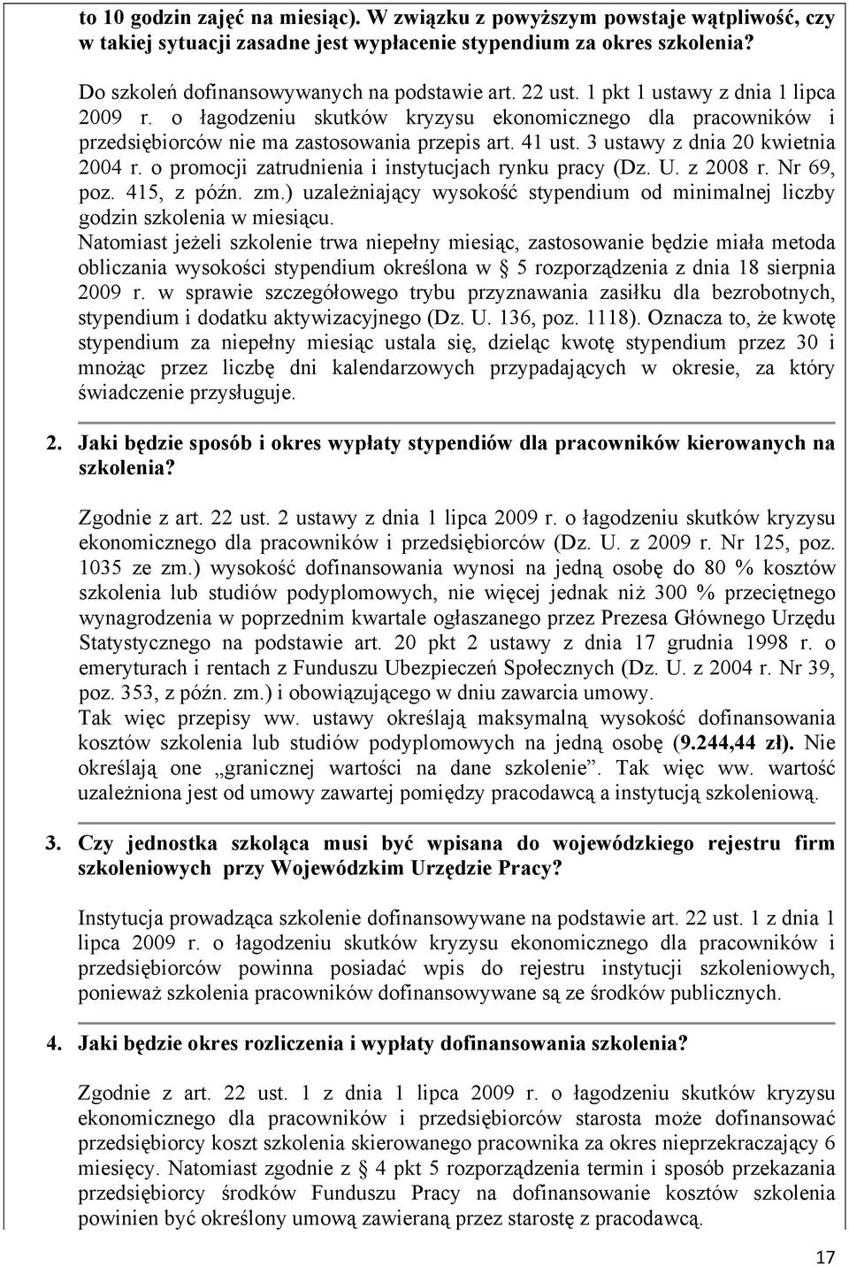 o promocji zatrudnienia i instytucjach rynku pracy (Dz. U. z 2008 r. Nr 69, poz. 415, z późn. zm.) uzależniający wysokość stypendium od minimalnej liczby godzin szkolenia w miesiącu.