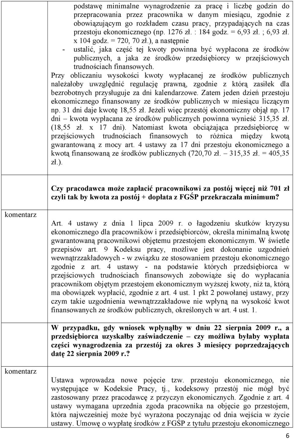 ), a następnie - ustalić, jaka część tej kwoty powinna być wypłacona ze środków publicznych, a jaka ze środków przedsiębiorcy w przejściowych trudnościach finansowych.