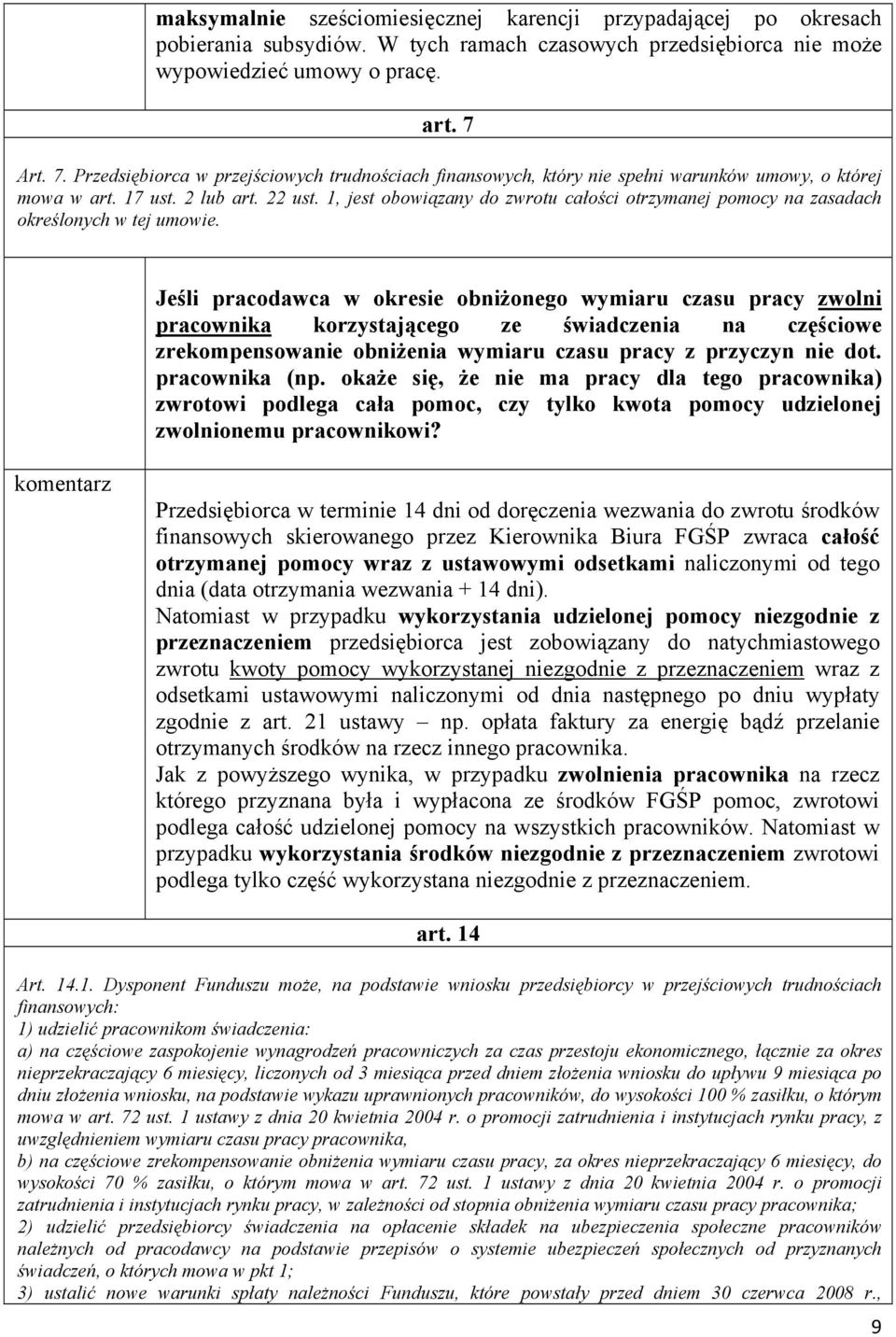 1, jest obowiązany do zwrotu całości otrzymanej pomocy na zasadach określonych w tej umowie.