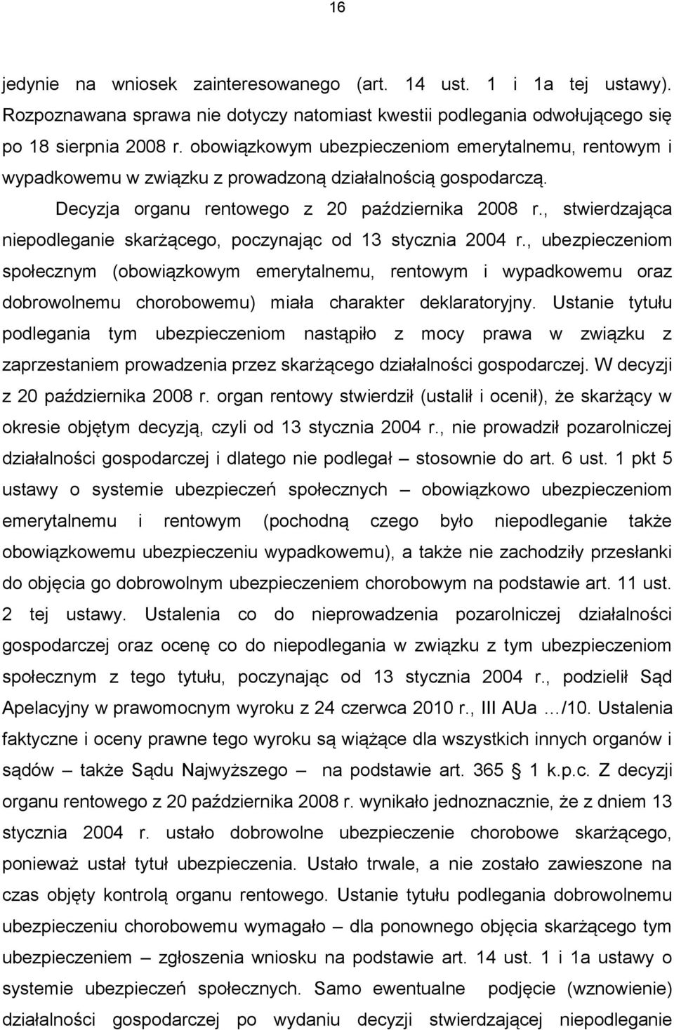 , stwierdzająca niepodleganie skarżącego, poczynając od 13 stycznia 2004 r.