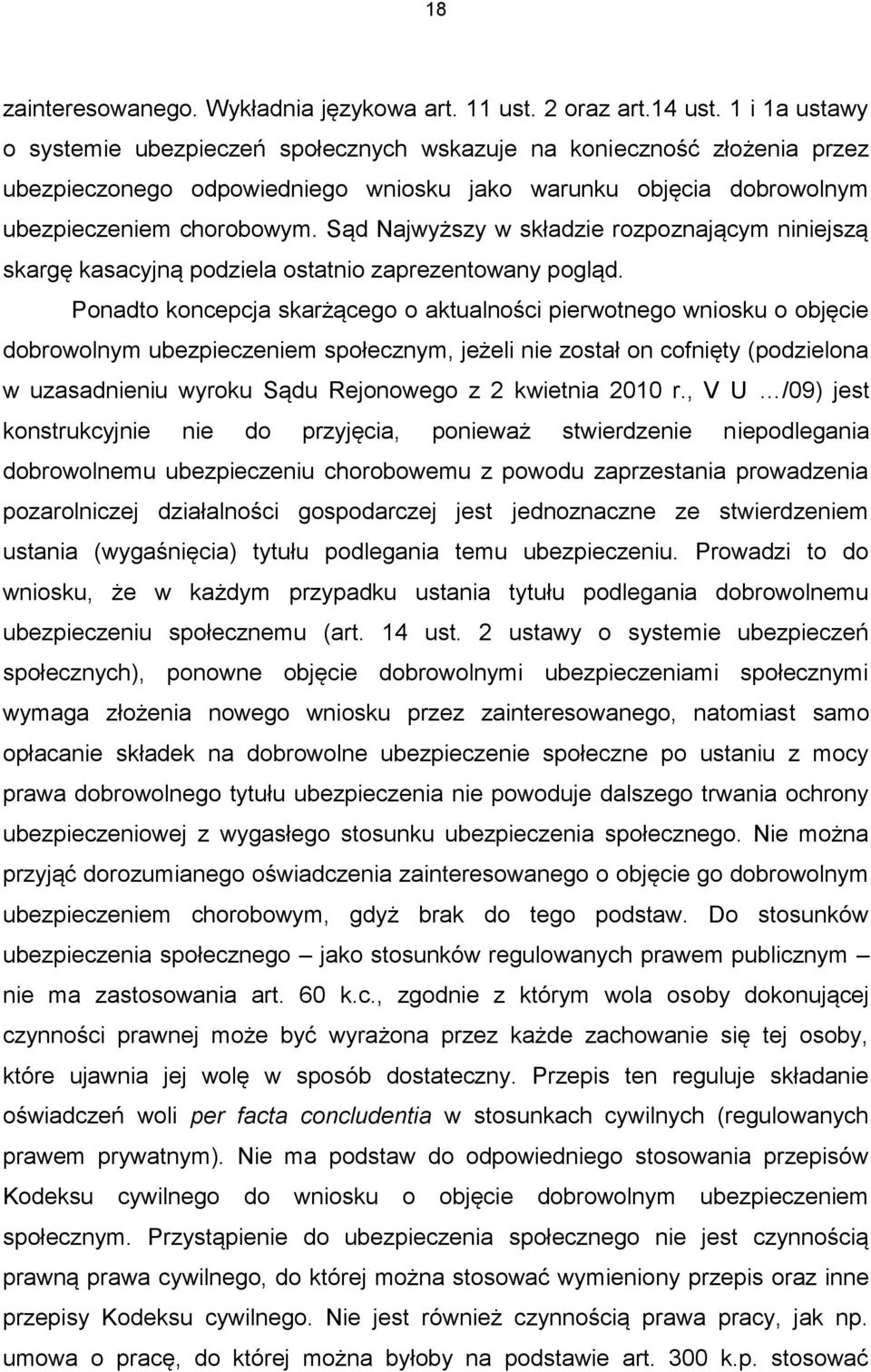 Sąd Najwyższy w składzie rozpoznającym niniejszą skargę kasacyjną podziela ostatnio zaprezentowany pogląd.