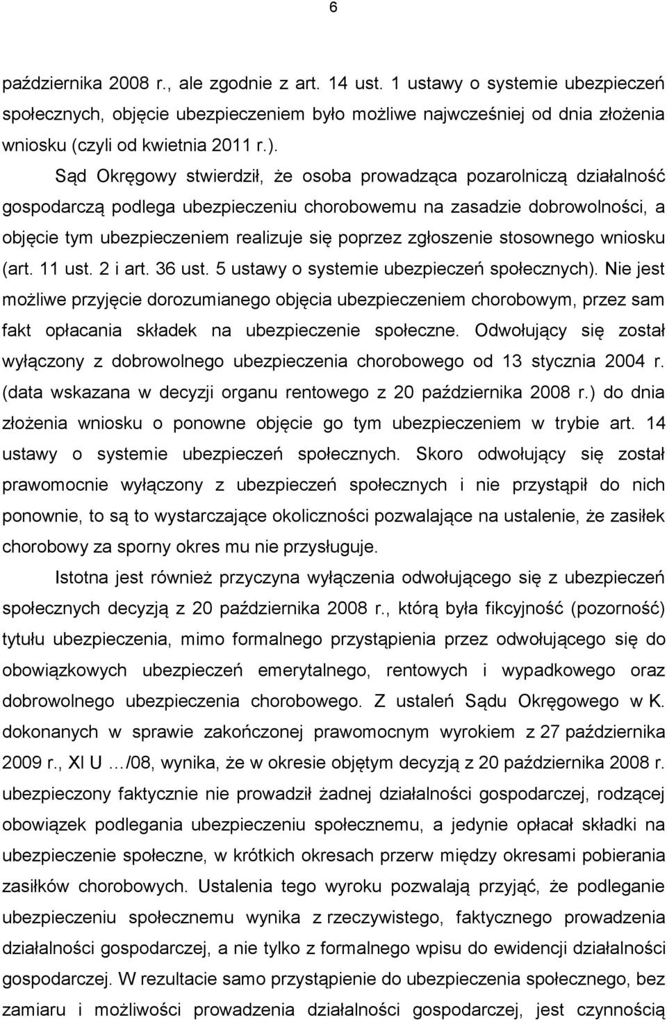 zgłoszenie stosownego wniosku (art. 11 ust. 2 i art. 36 ust. 5 ustawy o systemie ubezpieczeń społecznych).