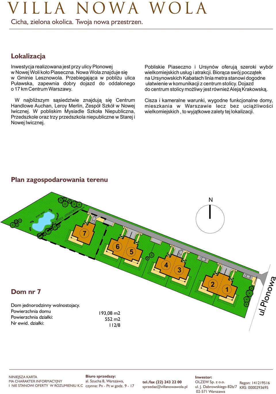 W najbli szym s¹siedztwie znajduj¹ siê Centrum Handlowe Auchan, Leroy Merlin, Zespó³ Szkó³ w Nowej Iwicznej.