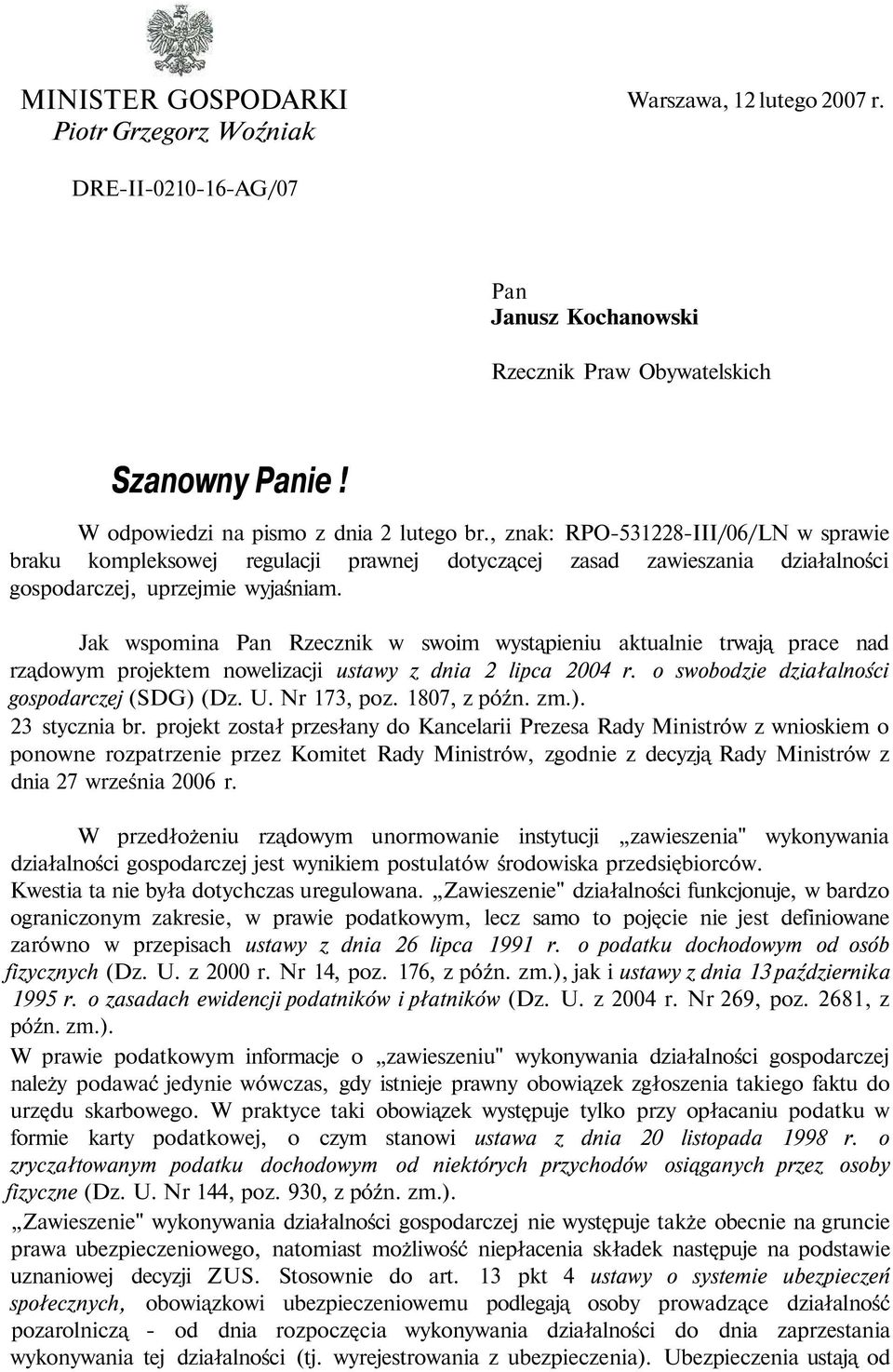 Jak wspomina Pan Rzecznik w swoim wystąpieniu aktualnie trwają prace nad rządowym projektem nowelizacji ustawy z dnia 2 lipca 2004 r. o swobodzie działalności gospodarczej (SDG) (Dz. U. Nr 173, poz.