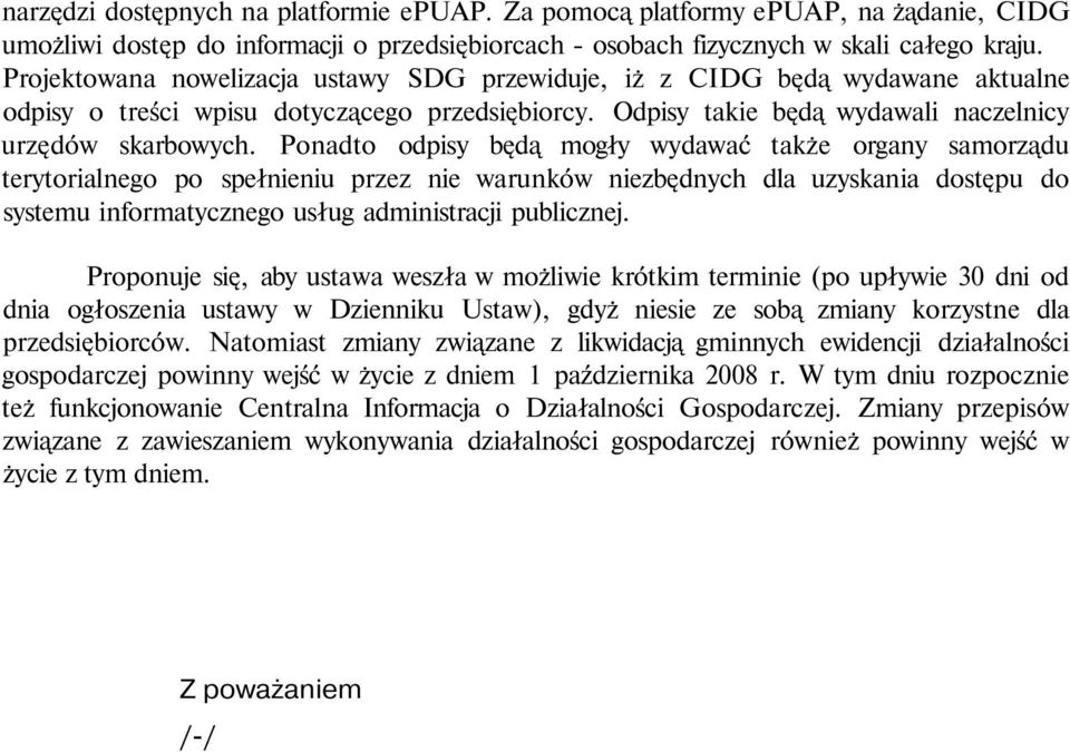 Ponadto odpisy będą mogły wydawać także organy samorządu terytorialnego po spełnieniu przez nie warunków niezbędnych dla uzyskania dostępu do systemu informatycznego usług administracji publicznej.