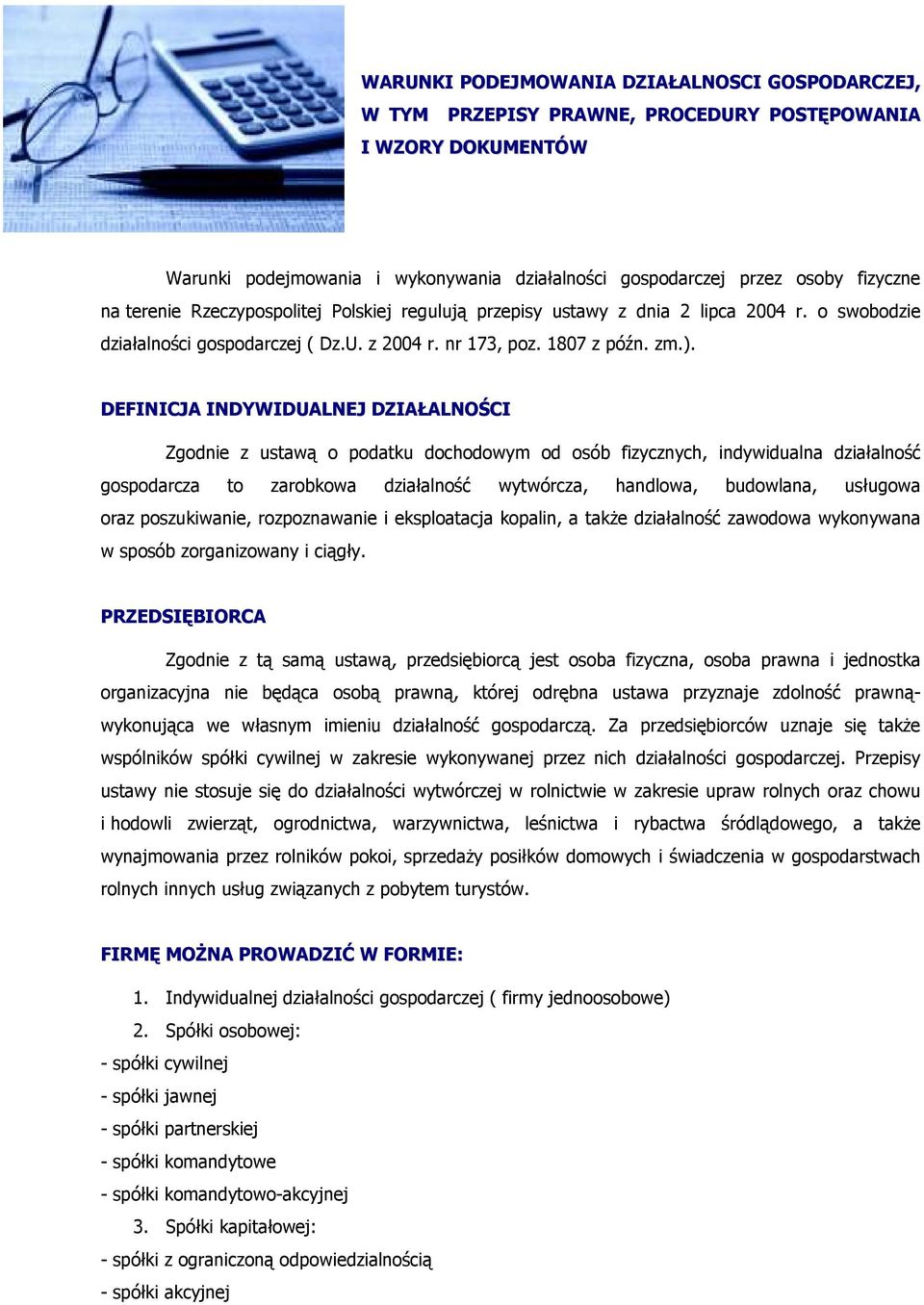 DEFINICJA INDYWIDUALNEJ DZIAŁALNOŚCI Zgodnie z ustawą o podatku dochodowym od osób fizycznych, indywidualna działalność gospodarcza to zarobkowa działalność wytwórcza, handlowa, budowlana, usługowa