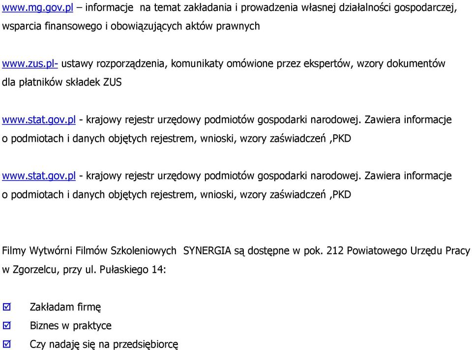 Zawiera informacje o podmiotach i danych objętych rejestrem, wnioski, wzory zaświadczeń,pkd www.stat.gov.pl - krajowy rejestr urzędowy podmiotów gospodarki narodowej.