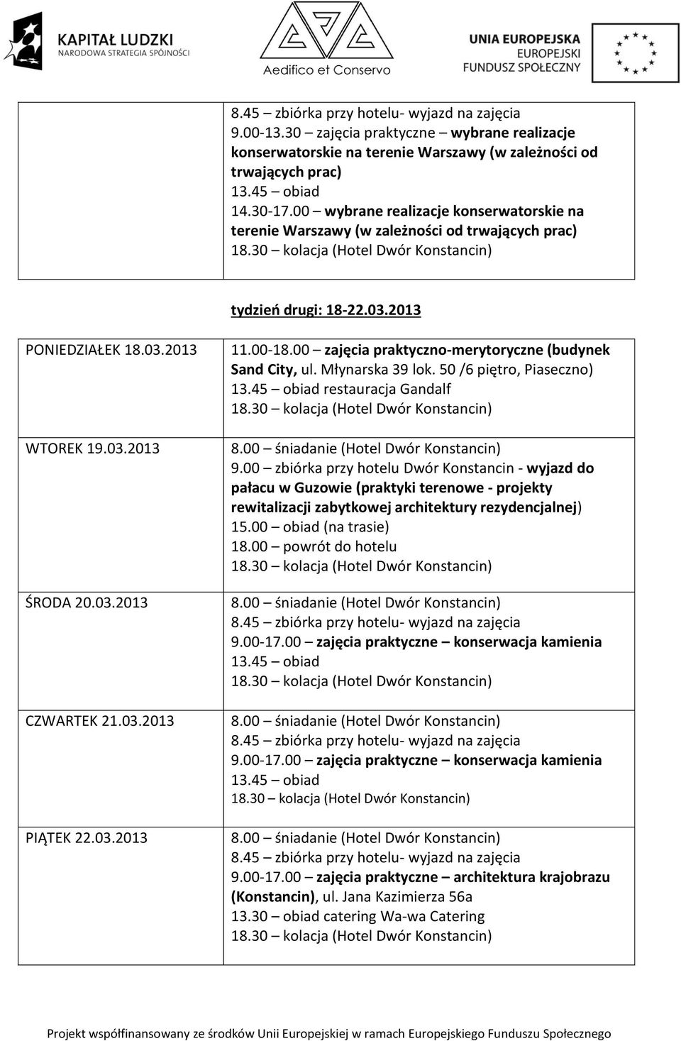 03.2013 11.00-18.00 zajęcia praktyczno-merytoryczne (budynek 13.45 obiad restauracja Gandalf 9.