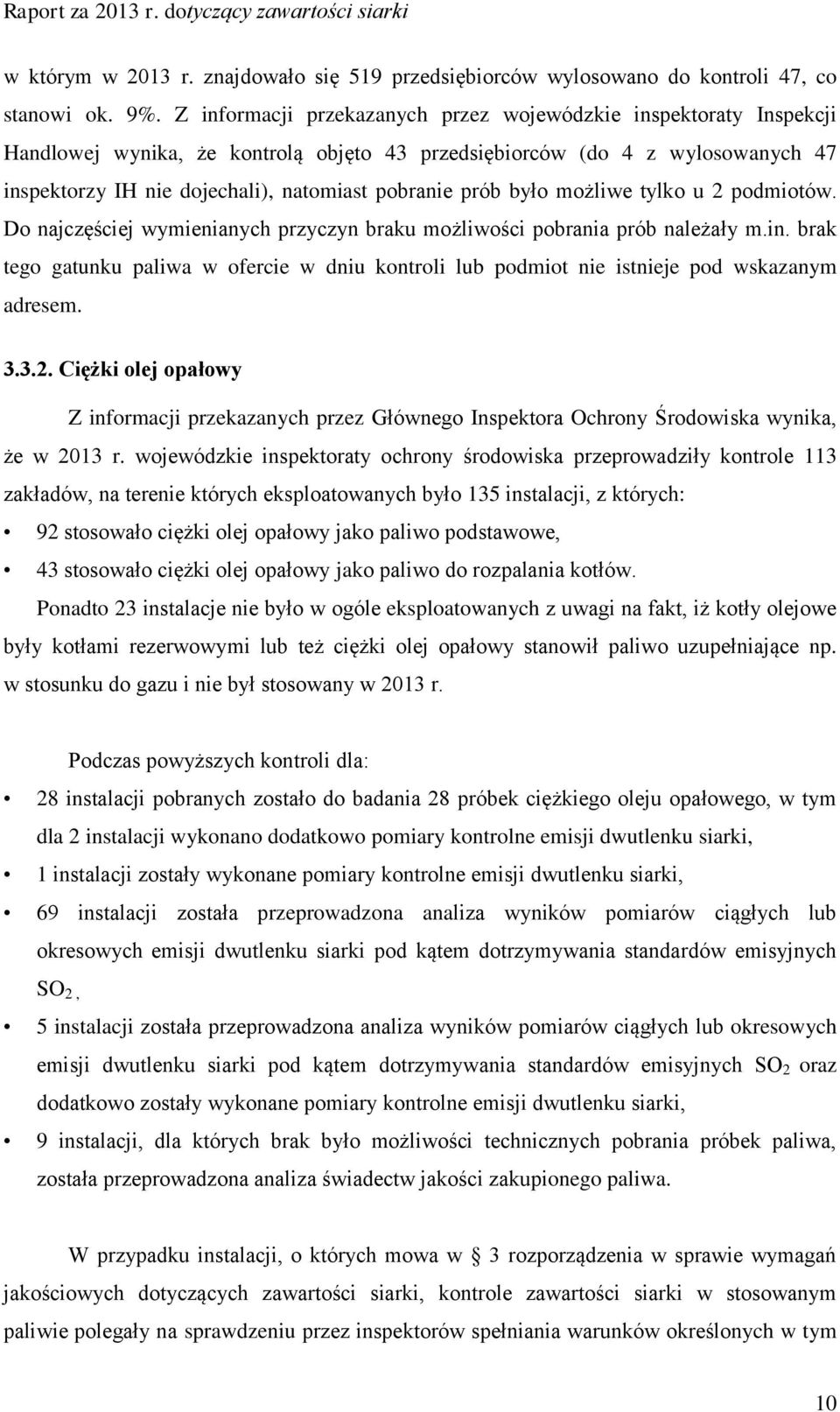 prób było możliwe tylko u 2 podmiotów. Do najczęściej wymienianych przyczyn braku możliwości pobrania prób należały m.in.