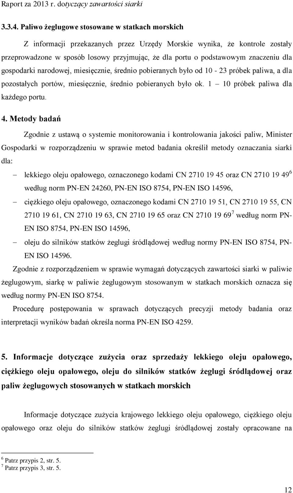 znaczeniu dla gospodarki narodowej, miesięcznie, średnio pobieranych było od 10-23 próbek paliwa, a dla pozostałych portów, miesięcznie, średnio pobieranych było ok.