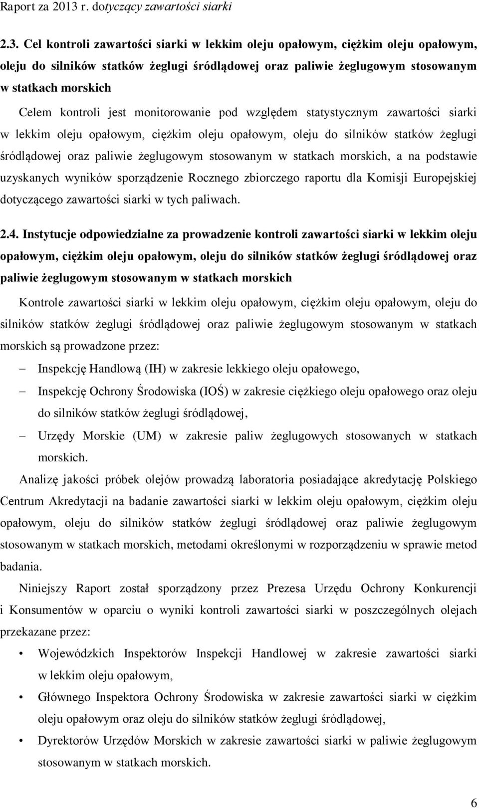 stosowanym w statkach morskich, a na podstawie uzyskanych wyników sporządzenie Rocznego zbiorczego raportu dla Komisji Europejskiej dotyczącego zawartości siarki w tych paliwach. 2.4.