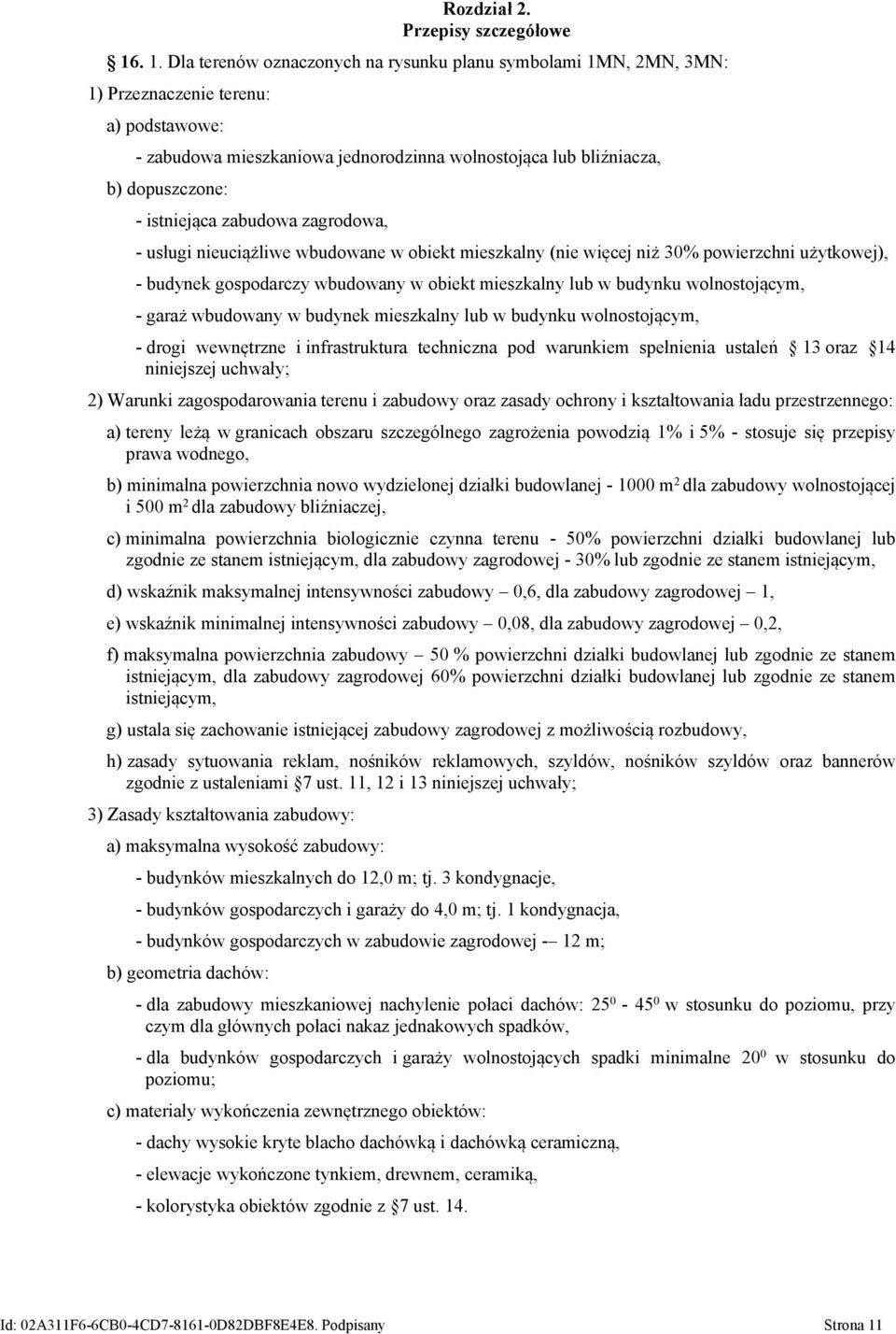 istniejąca zabudowa zagrodowa, - usługi nieuciążliwe wbudowane w obiekt mieszkalny (nie więcej niż 30% powierzchni użytkowej), - budynek gospodarczy wbudowany w obiekt mieszkalny lub w budynku