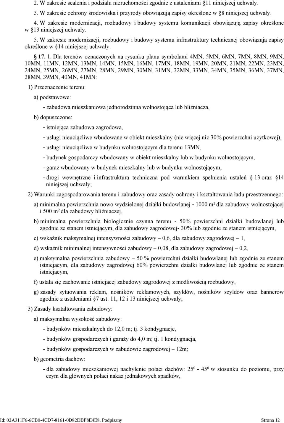 W zakresie modernizacji, rozbudowy i budowy systemu infrastruktury technicznej obowiązują zapisy określone w 14