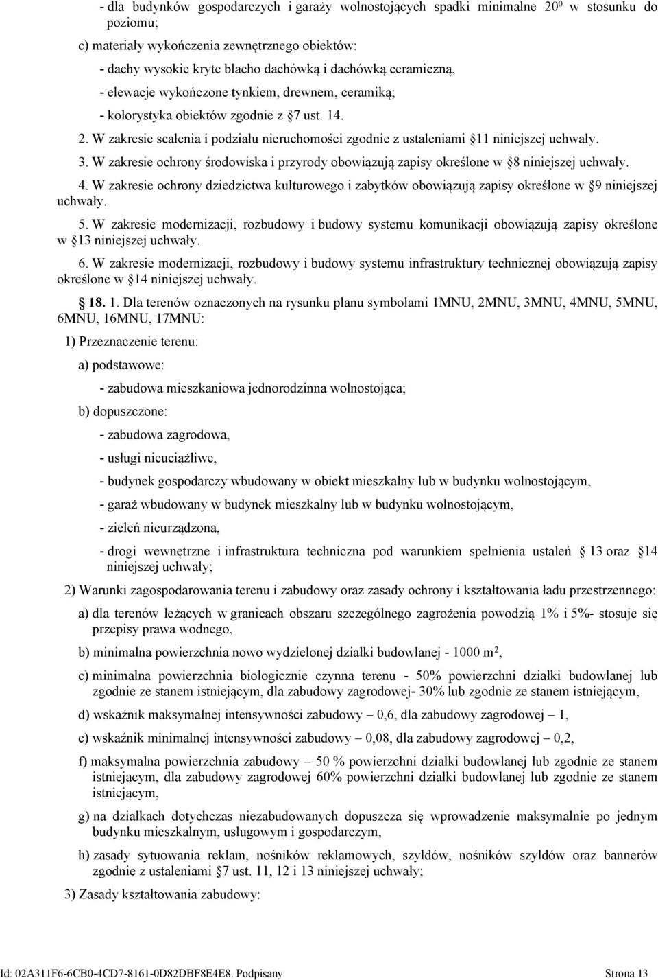 3. W zakresie ochrony środowiska i przyrody obowiązują zapisy określone w 8 niniejszej uchwały. 4.