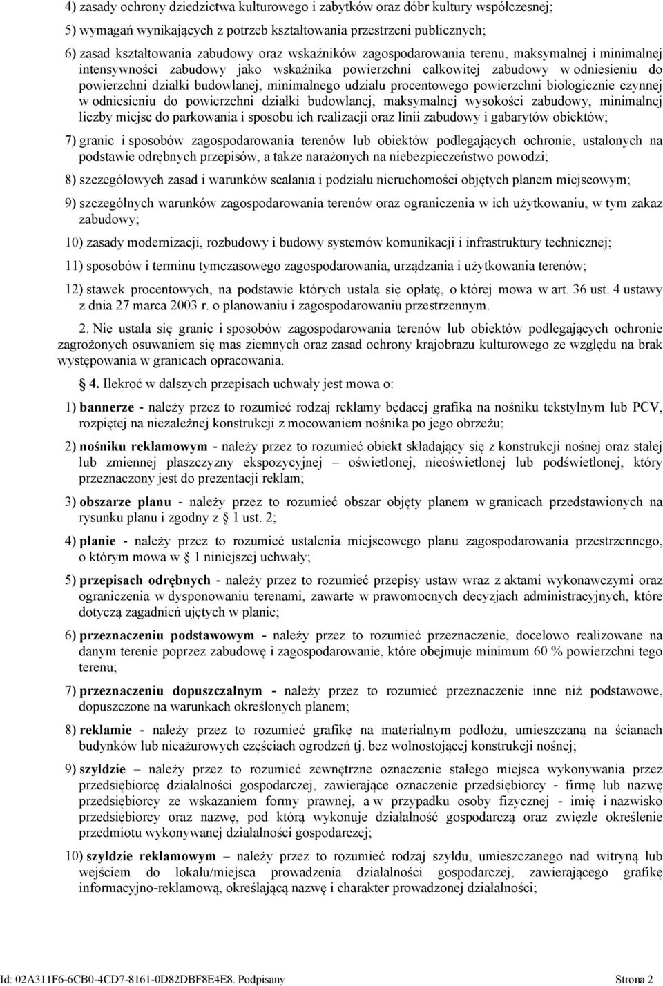 procentowego powierzchni biologicznie czynnej w odniesieniu do powierzchni działki budowlanej, maksymalnej wysokości zabudowy, minimalnej liczby miejsc do parkowania i sposobu ich realizacji oraz