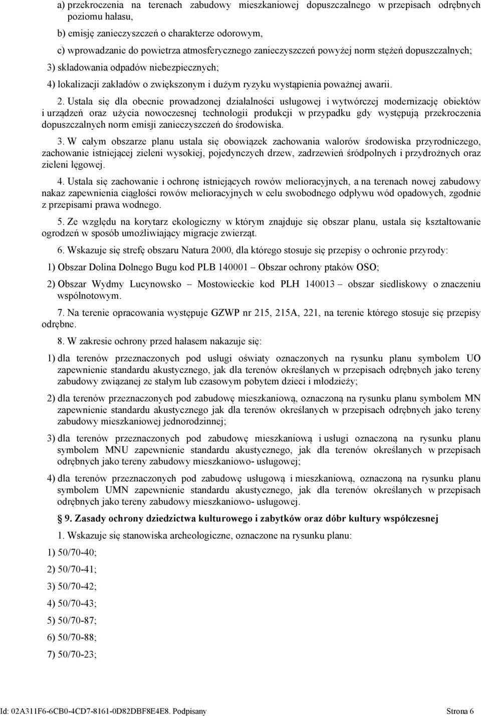 Ustala się dla obecnie prowadzonej działalności usługowej i wytwórczej modernizację obiektów i urządzeń oraz użycia nowoczesnej technologii produkcji w przypadku gdy występują przekroczenia