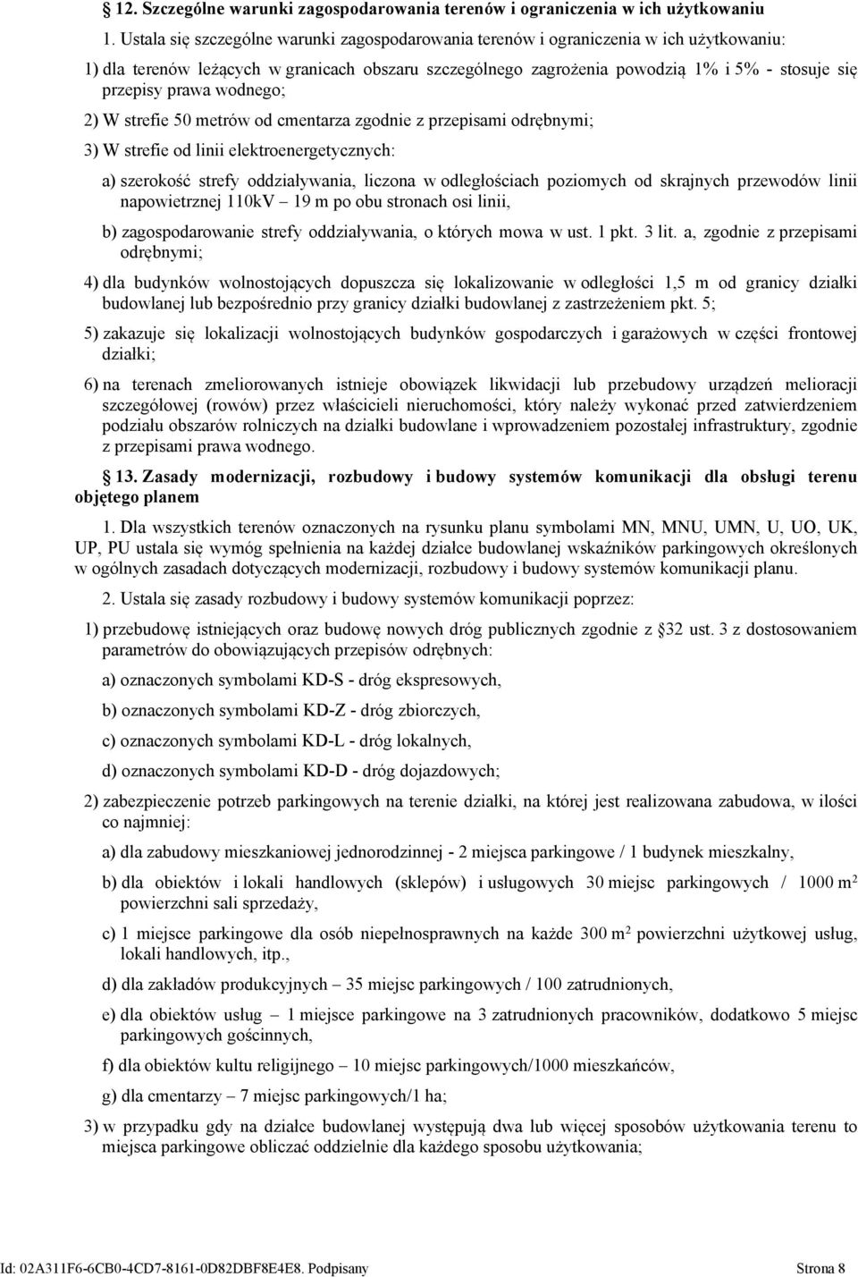 prawa wodnego; 2) W strefie 50 metrów od cmentarza zgodnie z przepisami odrębnymi; 3) W strefie od linii elektroenergetycznych: a) szerokość strefy oddziaływania, liczona w odległościach poziomych od