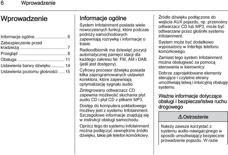 Radioodbiornik ma dziewięć pozycji automatycznej pamięci stacji dla każdego zakresu fal: FM, AM i DAB (jeśli jest dostępny).