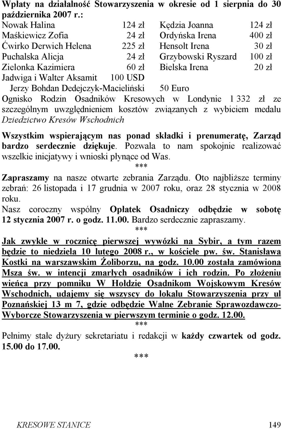 Kazimiera 60 zł Bielska Irena Jadwiga i Walter Aksamit 100 USD Jerzy Bohdan Dedejczyk-Macieliński 50 Euro Ognisko Rodzin Osadników Kresowych w Londynie 1 332 zł ze szczególnym uwzględnieniem kosztów