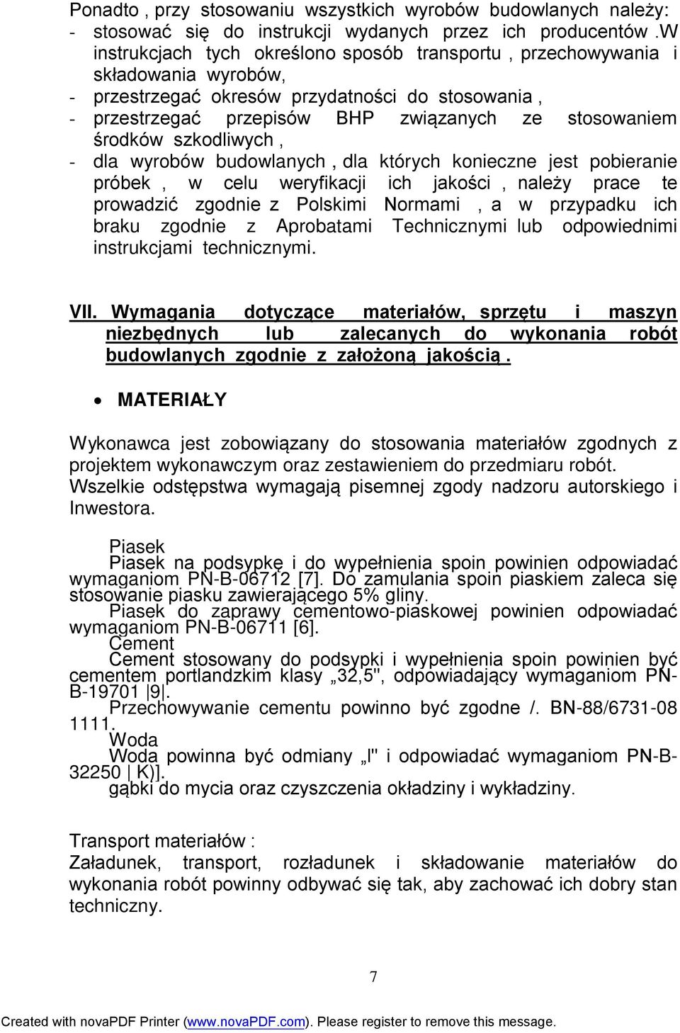 środków szkodliwych, - dla wyrobów budowlanych, dla których konieczne jest pobieranie próbek, w celu weryfikacji ich jakości, należy prace te prowadzić zgodnie z Polskimi Normami, a w przypadku ich