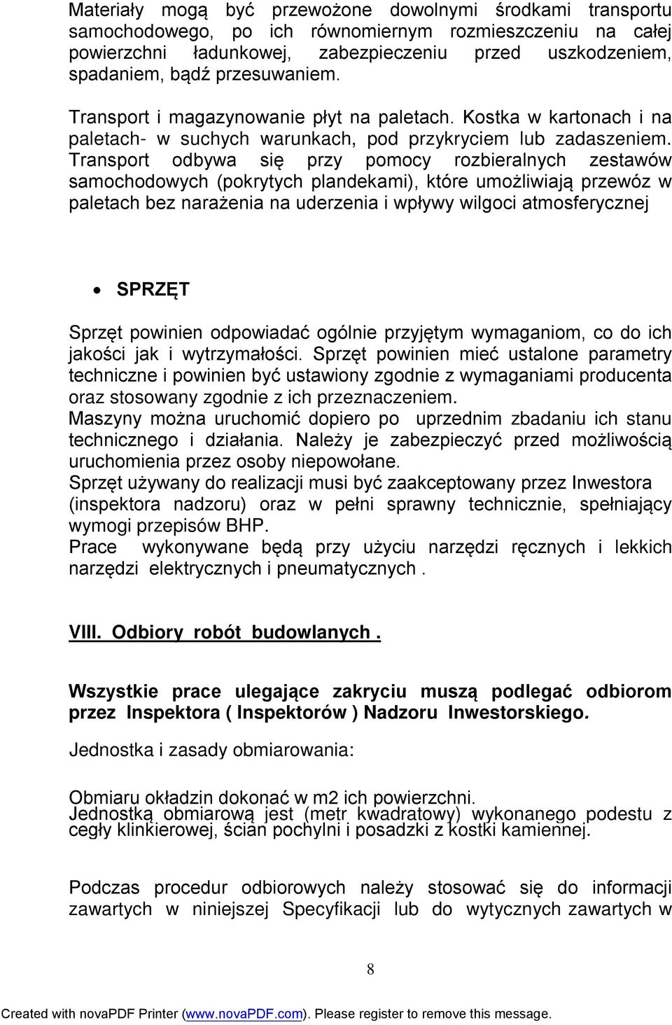 Transport odbywa się przy pomocy rozbieralnych zestawów samochodowych (pokrytych plandekami), które umożliwiają przewóz w paletach bez narażenia na uderzenia i wpływy wilgoci atmosferycznej SPRZĘT