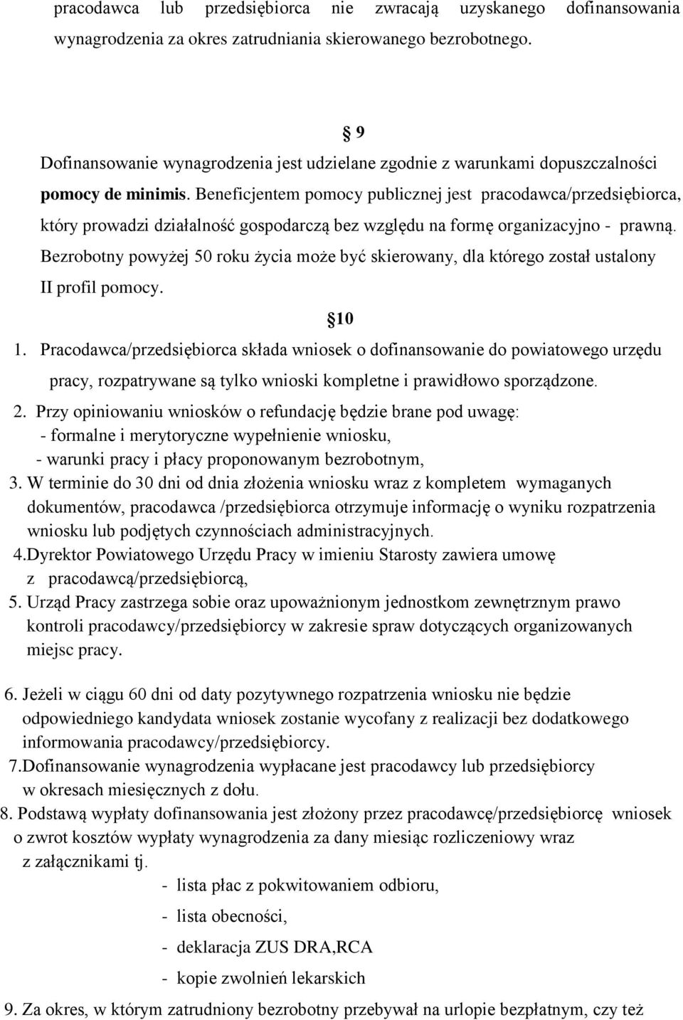 Beneficjentem pomocy publicznej jest pracodawca/przedsiębiorca, który prowadzi działalność gospodarczą bez względu na formę organizacyjno - prawną.